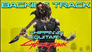 Cyberpunk 2077 — Chippin’ In by SAMURAI (Refused) [Guitar Backing track]