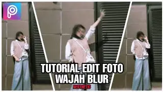 Tutorial edit foto aesthetic wajah blur - tutorial picsart untuk pemula