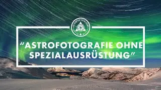 Astrofotografie ohne Spezialausrüstung - Gespräch mit Katja Seidel über Milchstraße,Startrails etc.