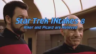 Star Trek INtakes: Riker and Picard are Relieved