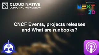 [PODCAST] S01-E29: CNCF Events, projects releases and What are runbooks?