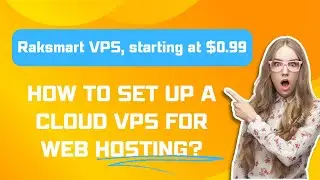 How to Set Up a Cloud VPS for Web Hosting? - Raksmart VPS starting at $0.99
