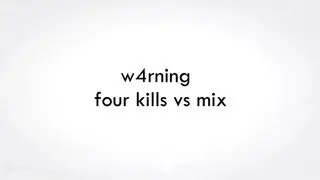 w4rning four kills vs mix