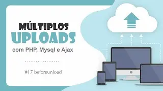 Múltiplos Uploads com PHP, Mysql e Ajax - #17 beforeunload