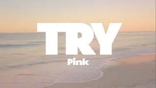 Pink - Try lyrics | (Mr. SOUNDS)