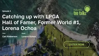 Catching up with LPGA Hall of Famer, Former World #1, Lorena Ochoa - E3 S1