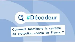 Comment fonctionne le système de protection sociale en France ?