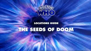 54. Doctor Who Locations Guide - The Seeds of Doom