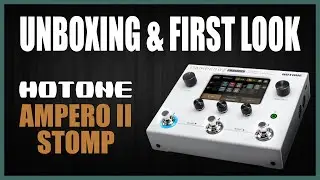Hotone Ampero 2 Stomp Unboxing & First Look | Guitar Amp Modeler & Effects Processor
