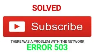 503 NETWORK ERROR SOLVED