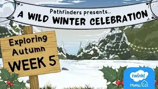 Pathfinders Exploring Autumn - A Wild Winter Celebration (WEEK 5)