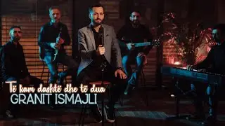 Granit Ismajli - Te kam dashte dhe te dua