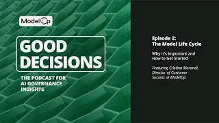 AI Governance Model Life Cycle: ModelOp Good Decisions Podcast Episode 2