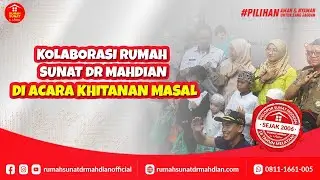 KOlABORASI RUMAH SUNAT DR MAHDIAN DI SUNATAN MASSAL