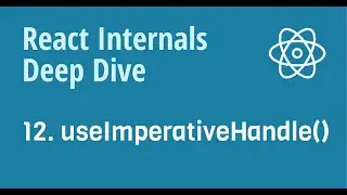 React Internals Deep Dive 12 - how does useImperativeHandle() work internally?