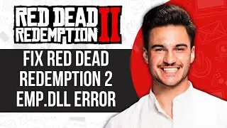 How to Fix Red Dead Redemption 2 emp.dll Error
