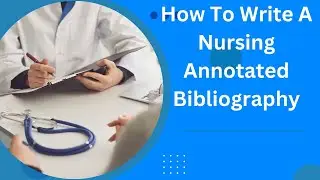 How to Write a Nursing Annotated Bibliography [less than 10-step guide]