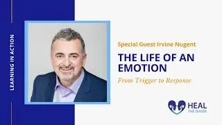 The Life of an Emotion with Dr. Irvine Nugent | Heal The Divide Podinar