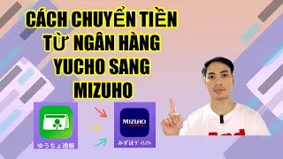 Hướng dẫn cách chuyển tiền từ ngân hàng Yucho sang ngân hàng Mizuho
