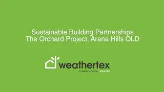 Weathertex Sustainable Building Partnerships - The Orchard Project  QLD