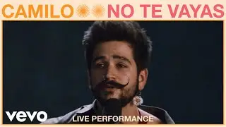 Camilo - No Te Vayas (Live Performance) | Vevo