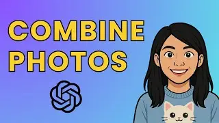 ChatGPT 4o Image Generation: Combine Photos Like a Pro
