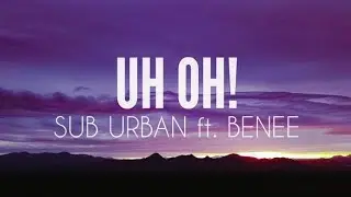 Uh Oh! (Lyrics)- Sub Urban ft. Benee