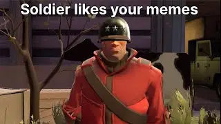 Soldier likes your memes