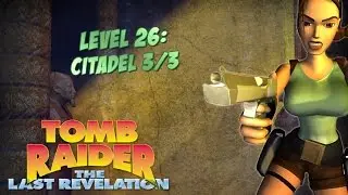 Tomb Raider 4 - Level 26: Citadel [3/3]
