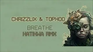 Chrizzlix & Tophoo - Breathe (Hatikwa Rmx)