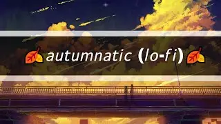 🍂 𝘢𝘶𝘵𝘶𝘮𝘯𝘢𝘵𝘪𝘤 (𝘈𝘶𝘵𝘶𝘮𝘯 𝘈𝘵𝘵𝘪𝘤) 🍂 (lofi hip hop)