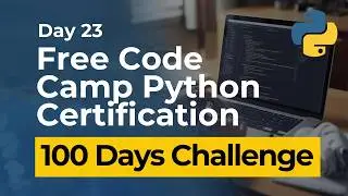 Free Code Camp Python Certification - Day 23