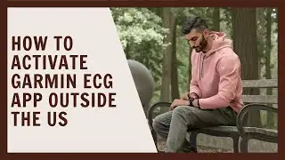 How to activate Garmin ECG app outside the US