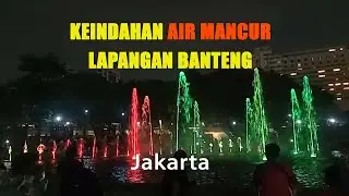 PERTUNJUKAN AIR MANCUR MENARI TAMAN LAPANGAN BANTENG JAKARTA