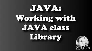 JAVA - WORKING WITH JAVA CLASS LIBRARY -  by Sir Eudz