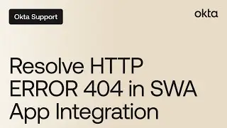 Resolve HTTP ERROR 404 in SWA App Integration | Okta Support