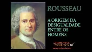 A Origem da Desigualdade entre os Homens, Rousseau. Audiolivro.
