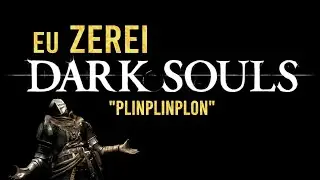 Eu Zerei DARK SOULS