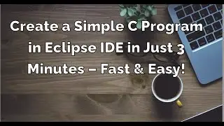 Create a Simple C Program in Eclipse IDE in Just 3 Minutes – Fast & Easy!