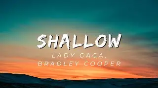 Lady Gaga, Bradley Cooper - Shallow (Lyrics)