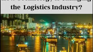 How technologies are changing the logistics industry?