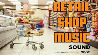 2 Hours Retail Store Music | Business Background Playlist 2025