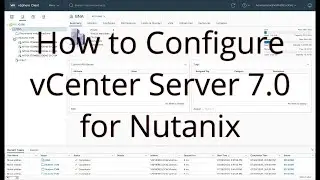 Configure VMware vCenter 7 for use with Nutanix Acropolis