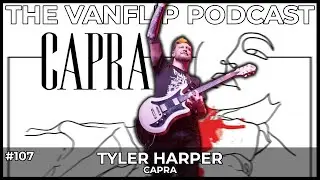 CAPRA - Tyler Harper Interview - Lambgoat's Vanflip Podcast (Ep. 107)