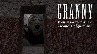 Granny 1.8 full gameplay main sewer escape + nightmare