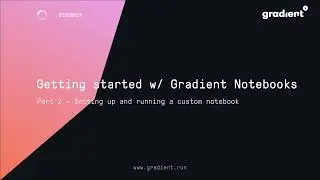 Gradient Tutorials: Getting started with Gradient Notebooks, Part 2