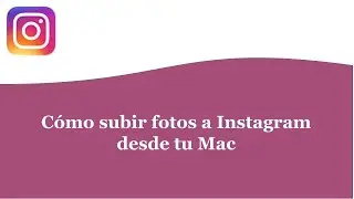 Cómo subir fotos a Instagram desde tu Mac