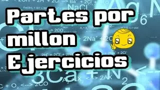 PARTES POR MILLON (ppm) - EJERCICIOS RESUELTOS| QUIMICA