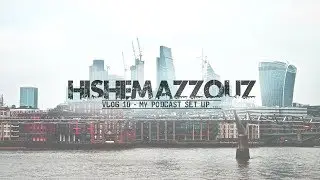 My Podcast Setup - Vlog 10 | Hishem Azzouz