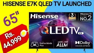 Hisense E7K 2023 Qled Tv Series Launched in India 2023 | 65" Variant in just Rs. 44,999